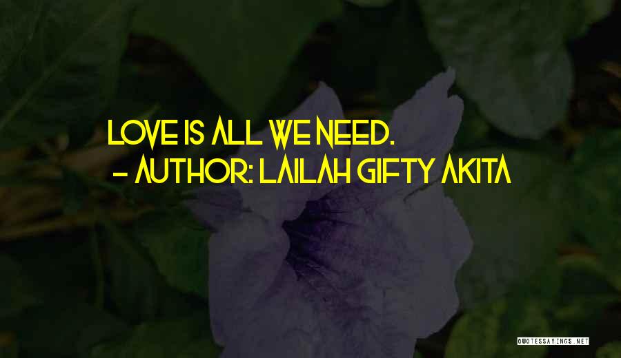 Lailah Gifty Akita Quotes: Love Is All We Need.