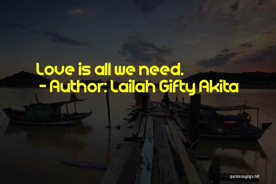 Lailah Gifty Akita Quotes: Love Is All We Need.