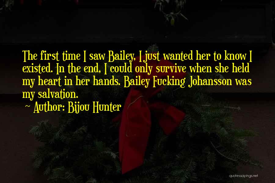 Bijou Hunter Quotes: The First Time I Saw Bailey, I Just Wanted Her To Know I Existed. In The End, I Could Only
