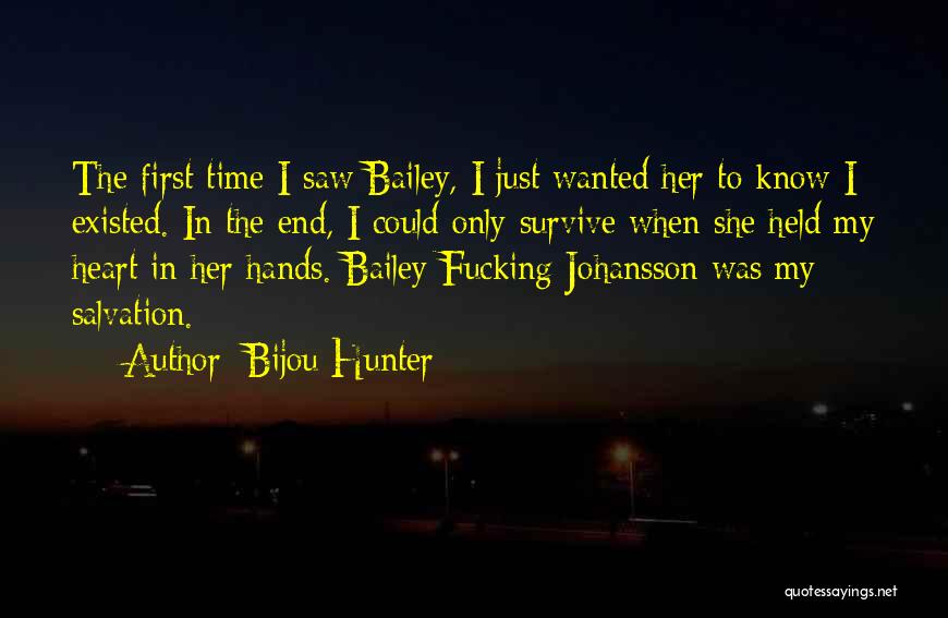 Bijou Hunter Quotes: The First Time I Saw Bailey, I Just Wanted Her To Know I Existed. In The End, I Could Only