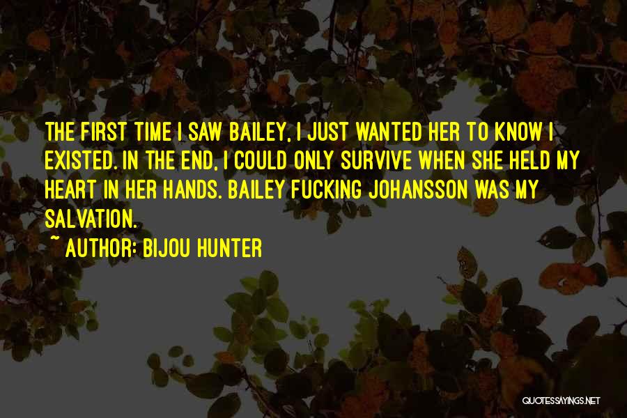 Bijou Hunter Quotes: The First Time I Saw Bailey, I Just Wanted Her To Know I Existed. In The End, I Could Only