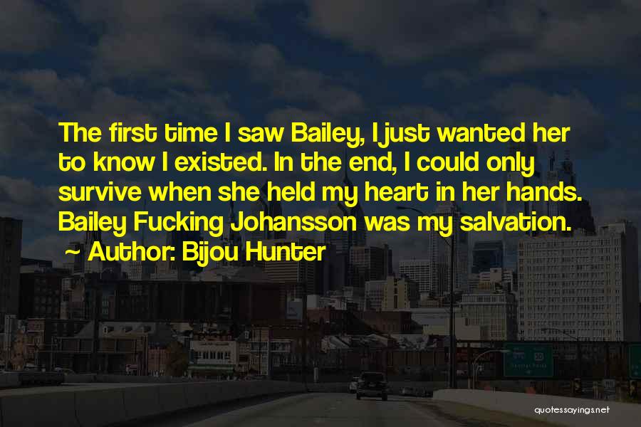 Bijou Hunter Quotes: The First Time I Saw Bailey, I Just Wanted Her To Know I Existed. In The End, I Could Only