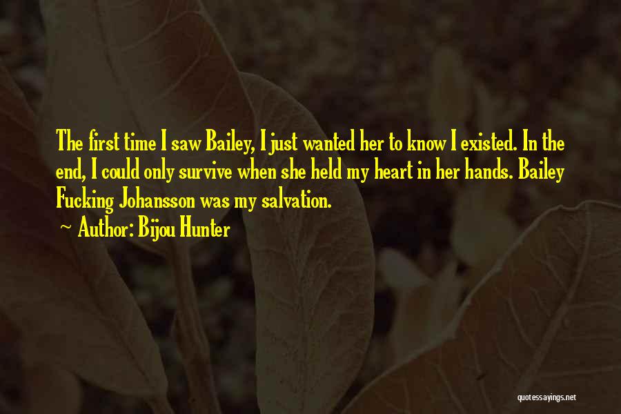 Bijou Hunter Quotes: The First Time I Saw Bailey, I Just Wanted Her To Know I Existed. In The End, I Could Only