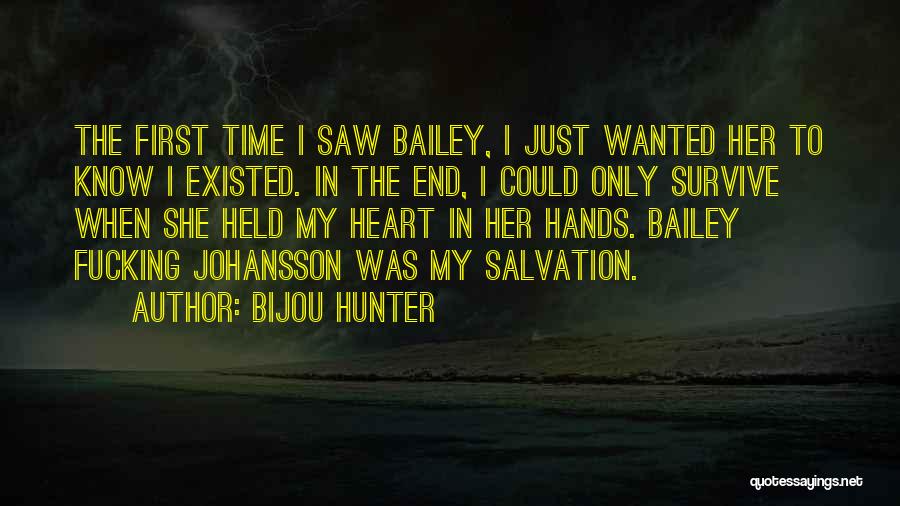 Bijou Hunter Quotes: The First Time I Saw Bailey, I Just Wanted Her To Know I Existed. In The End, I Could Only