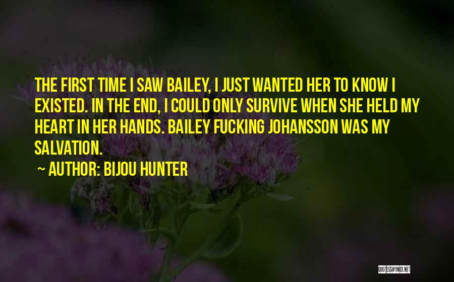 Bijou Hunter Quotes: The First Time I Saw Bailey, I Just Wanted Her To Know I Existed. In The End, I Could Only
