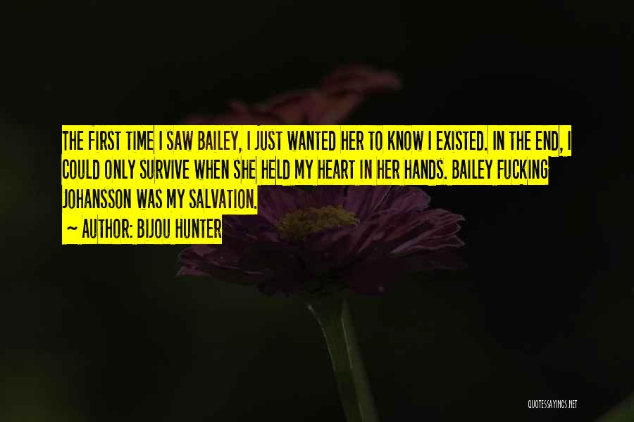 Bijou Hunter Quotes: The First Time I Saw Bailey, I Just Wanted Her To Know I Existed. In The End, I Could Only