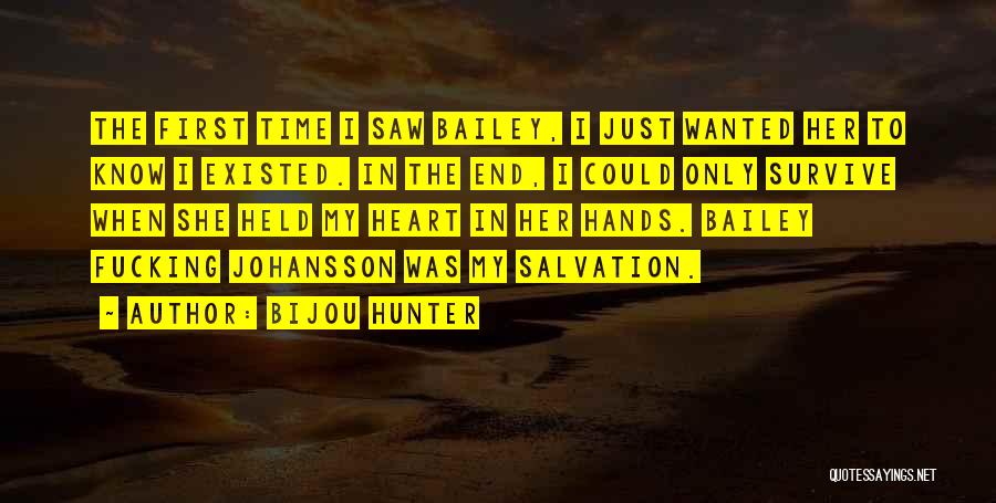Bijou Hunter Quotes: The First Time I Saw Bailey, I Just Wanted Her To Know I Existed. In The End, I Could Only