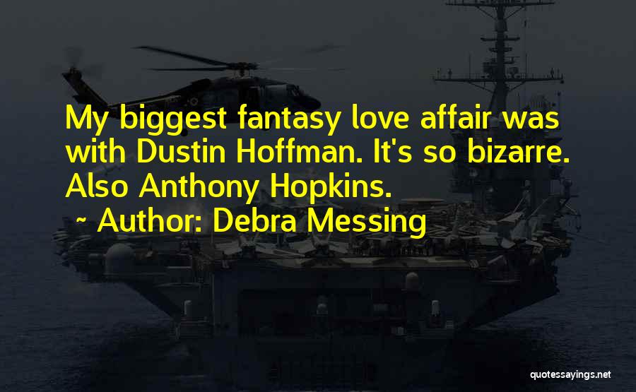 Debra Messing Quotes: My Biggest Fantasy Love Affair Was With Dustin Hoffman. It's So Bizarre. Also Anthony Hopkins.