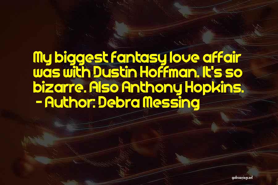 Debra Messing Quotes: My Biggest Fantasy Love Affair Was With Dustin Hoffman. It's So Bizarre. Also Anthony Hopkins.