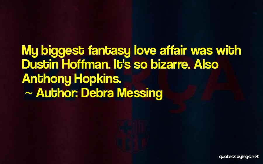 Debra Messing Quotes: My Biggest Fantasy Love Affair Was With Dustin Hoffman. It's So Bizarre. Also Anthony Hopkins.