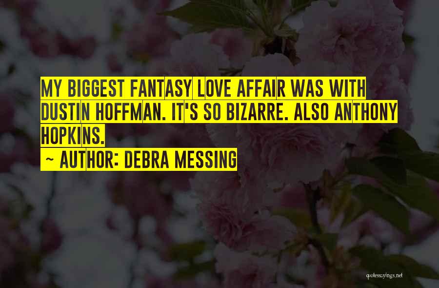 Debra Messing Quotes: My Biggest Fantasy Love Affair Was With Dustin Hoffman. It's So Bizarre. Also Anthony Hopkins.