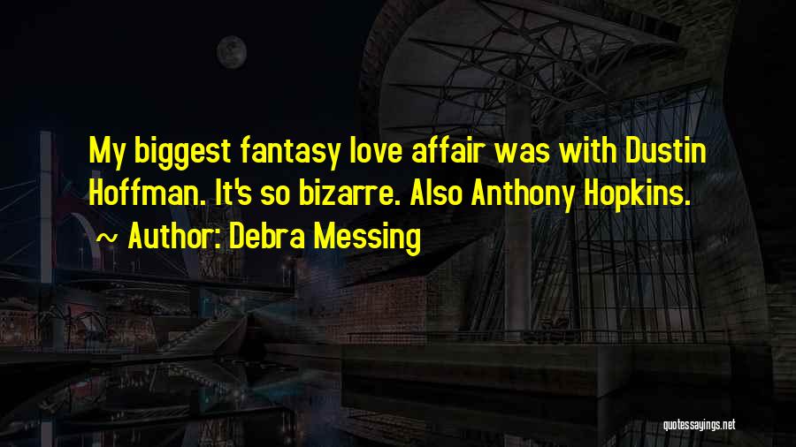 Debra Messing Quotes: My Biggest Fantasy Love Affair Was With Dustin Hoffman. It's So Bizarre. Also Anthony Hopkins.