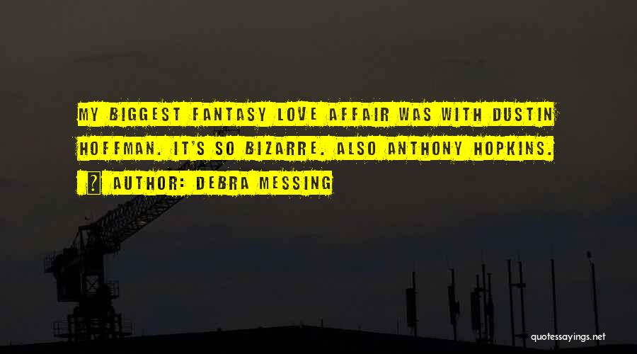 Debra Messing Quotes: My Biggest Fantasy Love Affair Was With Dustin Hoffman. It's So Bizarre. Also Anthony Hopkins.