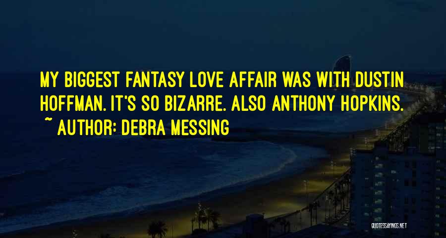 Debra Messing Quotes: My Biggest Fantasy Love Affair Was With Dustin Hoffman. It's So Bizarre. Also Anthony Hopkins.
