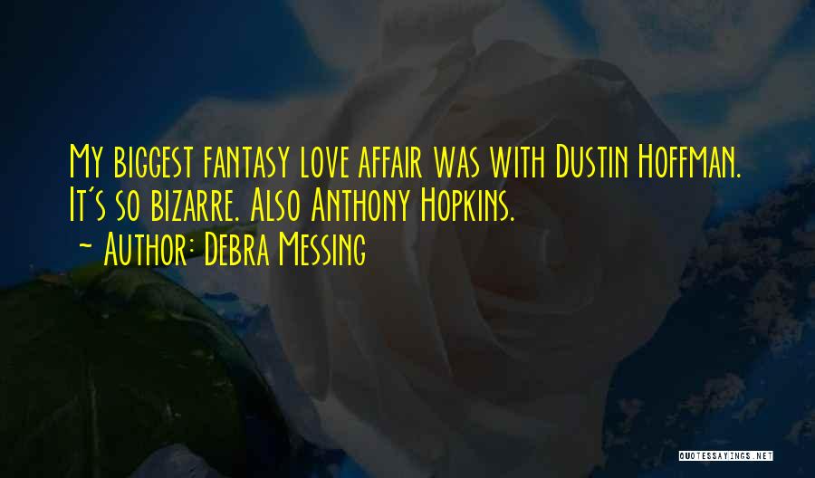 Debra Messing Quotes: My Biggest Fantasy Love Affair Was With Dustin Hoffman. It's So Bizarre. Also Anthony Hopkins.