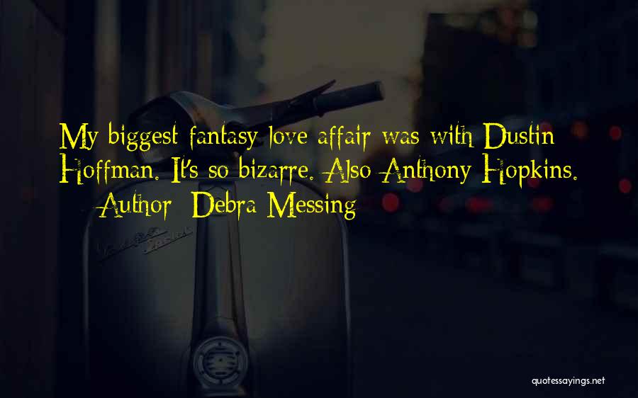 Debra Messing Quotes: My Biggest Fantasy Love Affair Was With Dustin Hoffman. It's So Bizarre. Also Anthony Hopkins.