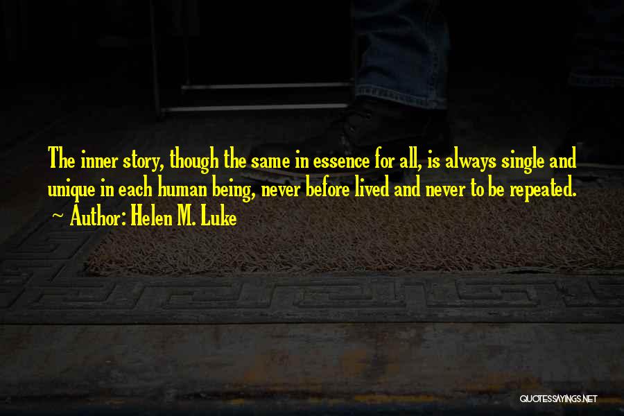 Helen M. Luke Quotes: The Inner Story, Though The Same In Essence For All, Is Always Single And Unique In Each Human Being, Never