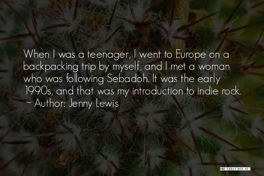 Jenny Lewis Quotes: When I Was A Teenager, I Went To Europe On A Backpacking Trip By Myself, And I Met A Woman