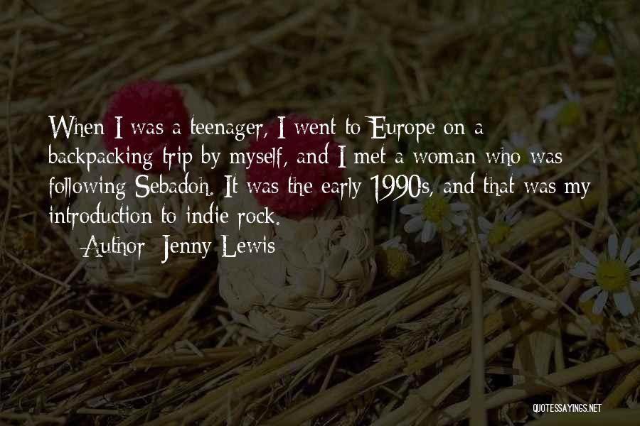 Jenny Lewis Quotes: When I Was A Teenager, I Went To Europe On A Backpacking Trip By Myself, And I Met A Woman