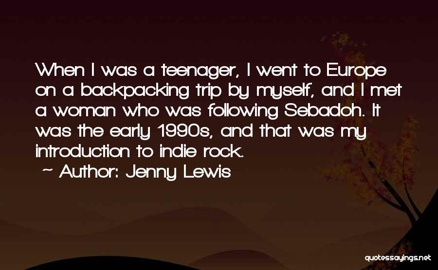 Jenny Lewis Quotes: When I Was A Teenager, I Went To Europe On A Backpacking Trip By Myself, And I Met A Woman