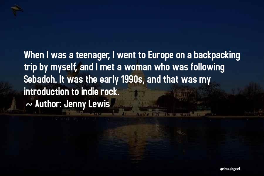 Jenny Lewis Quotes: When I Was A Teenager, I Went To Europe On A Backpacking Trip By Myself, And I Met A Woman