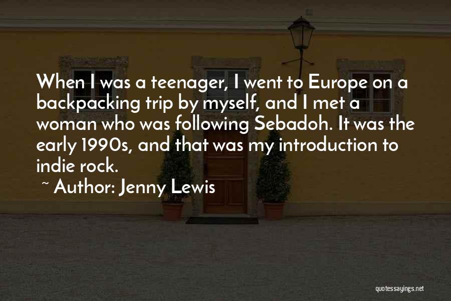 Jenny Lewis Quotes: When I Was A Teenager, I Went To Europe On A Backpacking Trip By Myself, And I Met A Woman