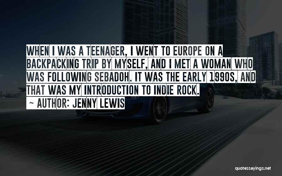 Jenny Lewis Quotes: When I Was A Teenager, I Went To Europe On A Backpacking Trip By Myself, And I Met A Woman