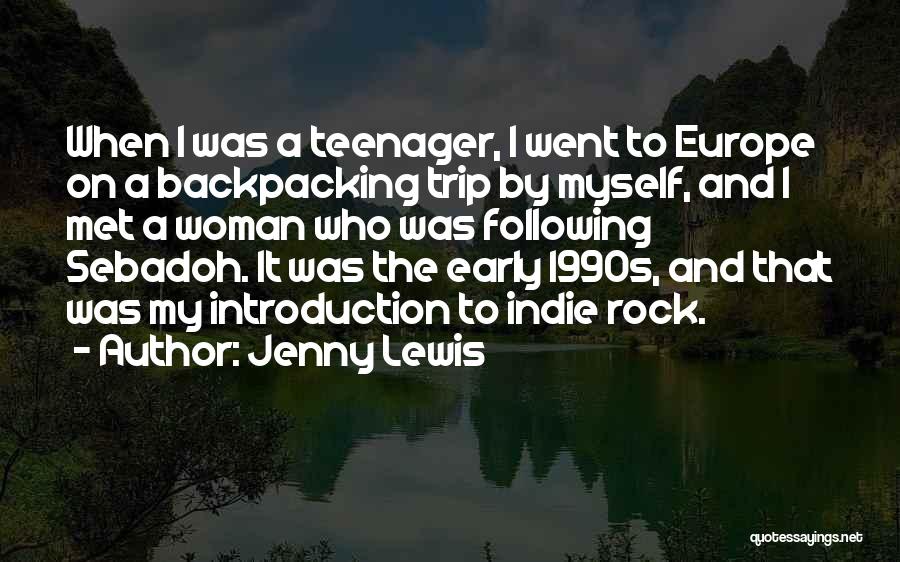 Jenny Lewis Quotes: When I Was A Teenager, I Went To Europe On A Backpacking Trip By Myself, And I Met A Woman