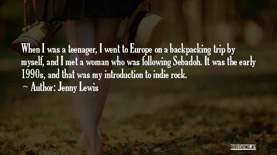 Jenny Lewis Quotes: When I Was A Teenager, I Went To Europe On A Backpacking Trip By Myself, And I Met A Woman