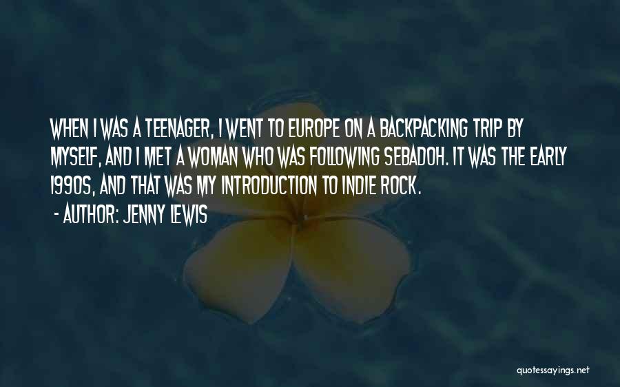 Jenny Lewis Quotes: When I Was A Teenager, I Went To Europe On A Backpacking Trip By Myself, And I Met A Woman