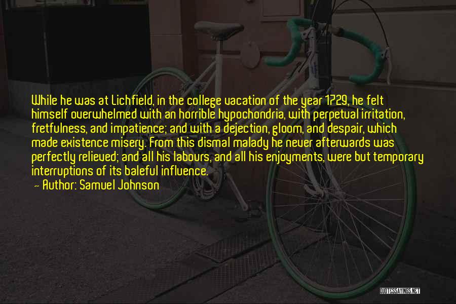 Samuel Johnson Quotes: While He Was At Lichfield, In The College Vacation Of The Year 1729, He Felt Himself Overwhelmed With An Horrible