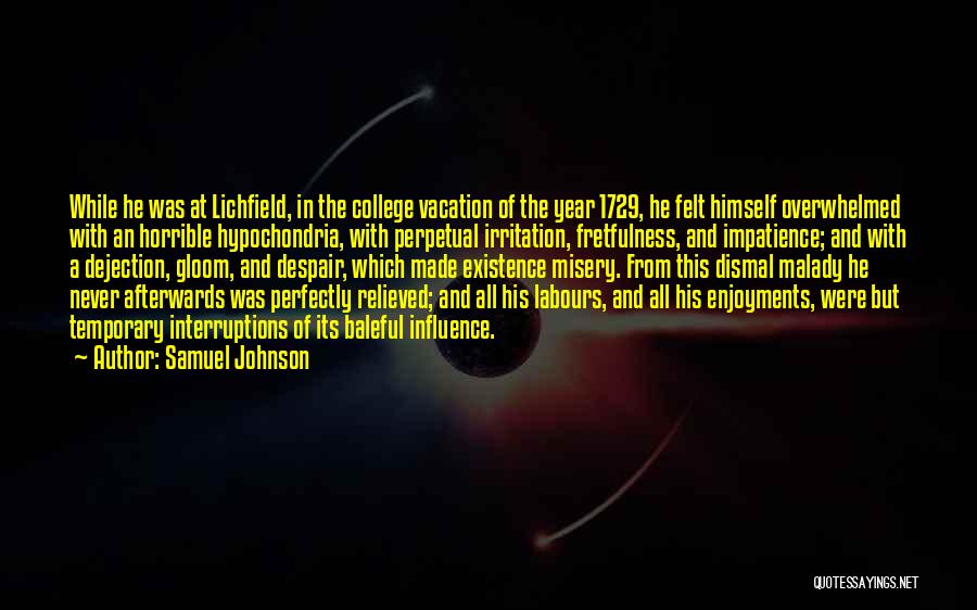 Samuel Johnson Quotes: While He Was At Lichfield, In The College Vacation Of The Year 1729, He Felt Himself Overwhelmed With An Horrible