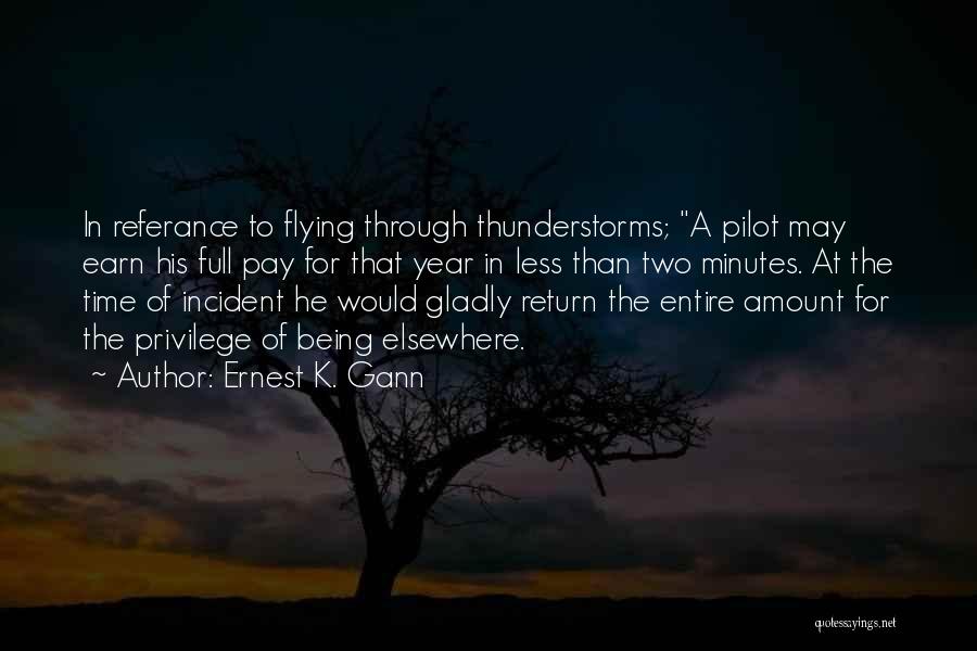 Ernest K. Gann Quotes: In Referance To Flying Through Thunderstorms; A Pilot May Earn His Full Pay For That Year In Less Than Two