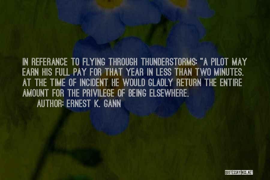 Ernest K. Gann Quotes: In Referance To Flying Through Thunderstorms; A Pilot May Earn His Full Pay For That Year In Less Than Two