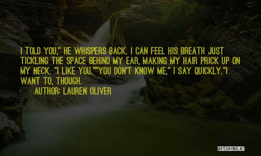 Lauren Oliver Quotes: I Told You, He Whispers Back. I Can Feel His Breath Just Tickling The Space Behind My Ear, Making My