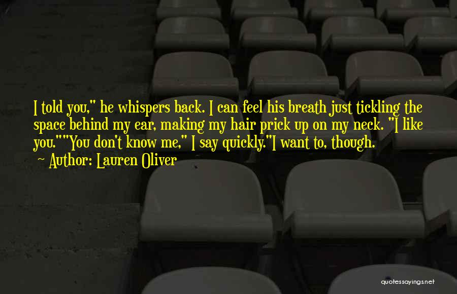 Lauren Oliver Quotes: I Told You, He Whispers Back. I Can Feel His Breath Just Tickling The Space Behind My Ear, Making My