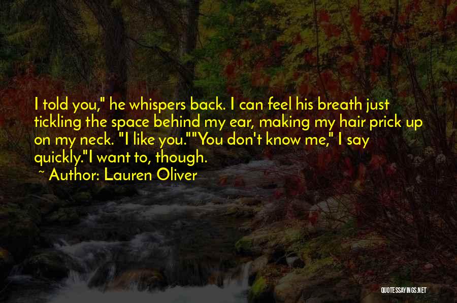 Lauren Oliver Quotes: I Told You, He Whispers Back. I Can Feel His Breath Just Tickling The Space Behind My Ear, Making My