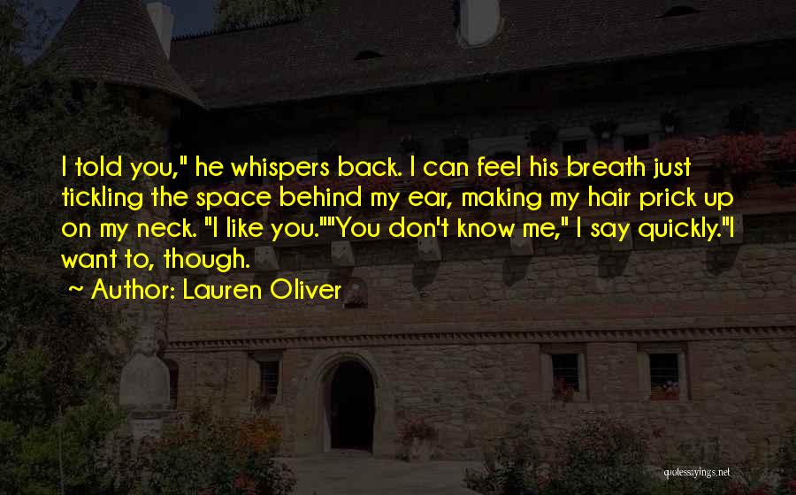 Lauren Oliver Quotes: I Told You, He Whispers Back. I Can Feel His Breath Just Tickling The Space Behind My Ear, Making My