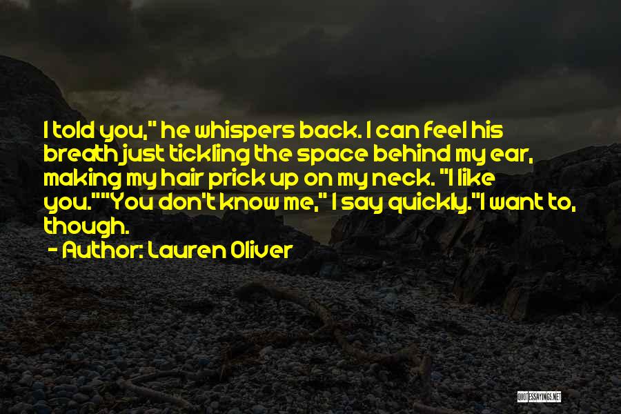 Lauren Oliver Quotes: I Told You, He Whispers Back. I Can Feel His Breath Just Tickling The Space Behind My Ear, Making My