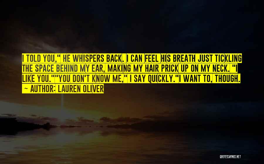 Lauren Oliver Quotes: I Told You, He Whispers Back. I Can Feel His Breath Just Tickling The Space Behind My Ear, Making My