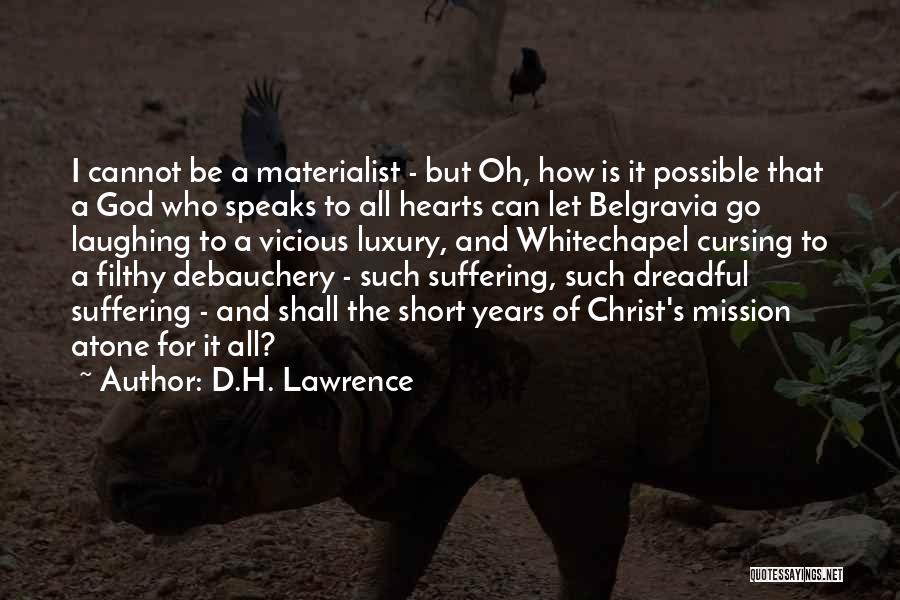 D.H. Lawrence Quotes: I Cannot Be A Materialist - But Oh, How Is It Possible That A God Who Speaks To All Hearts