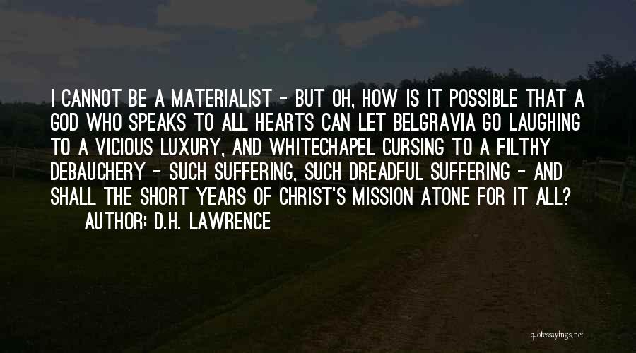 D.H. Lawrence Quotes: I Cannot Be A Materialist - But Oh, How Is It Possible That A God Who Speaks To All Hearts