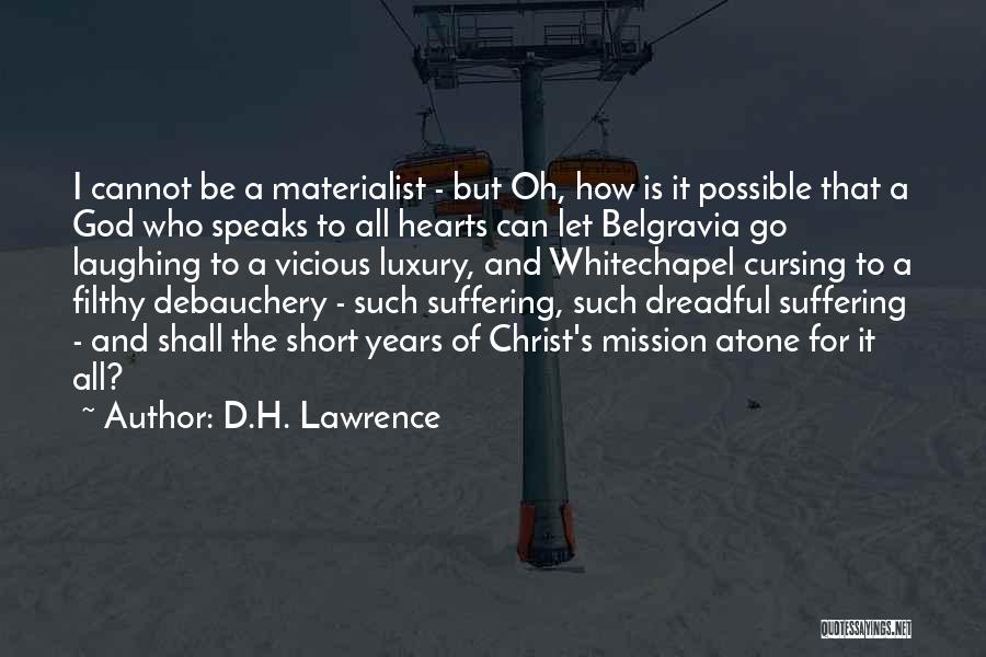 D.H. Lawrence Quotes: I Cannot Be A Materialist - But Oh, How Is It Possible That A God Who Speaks To All Hearts