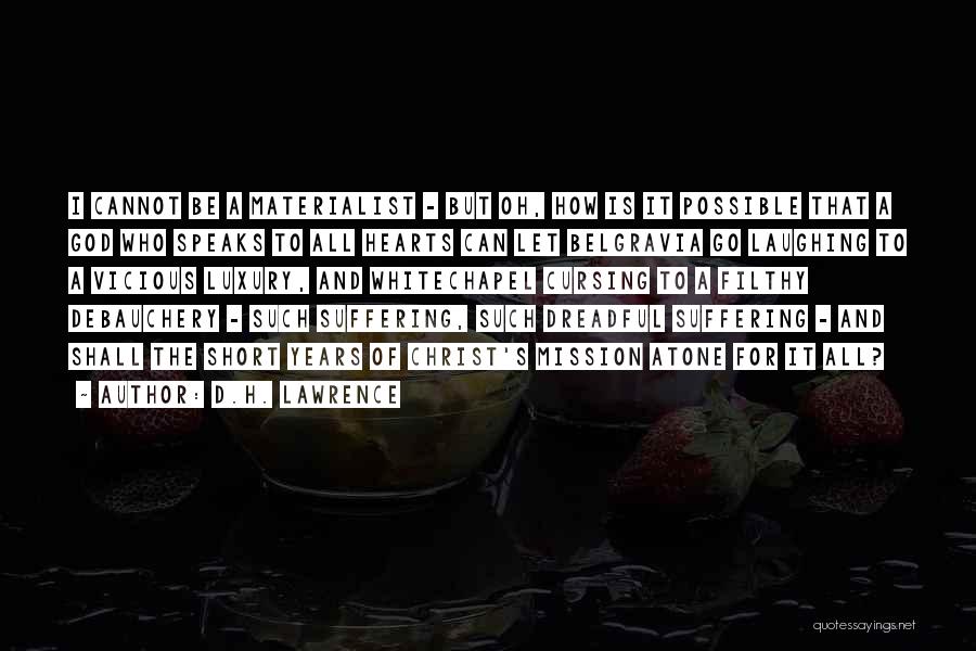 D.H. Lawrence Quotes: I Cannot Be A Materialist - But Oh, How Is It Possible That A God Who Speaks To All Hearts