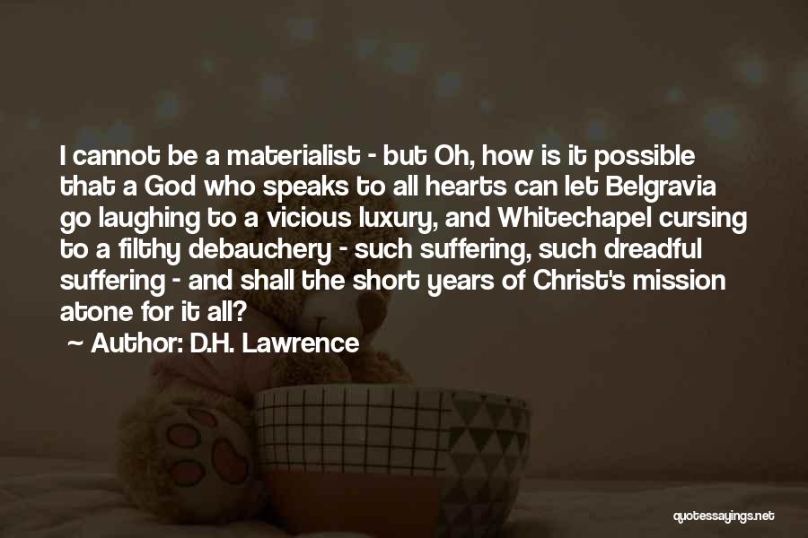 D.H. Lawrence Quotes: I Cannot Be A Materialist - But Oh, How Is It Possible That A God Who Speaks To All Hearts