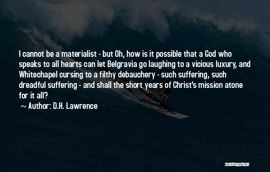 D.H. Lawrence Quotes: I Cannot Be A Materialist - But Oh, How Is It Possible That A God Who Speaks To All Hearts