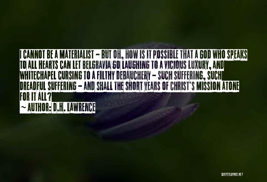 D.H. Lawrence Quotes: I Cannot Be A Materialist - But Oh, How Is It Possible That A God Who Speaks To All Hearts