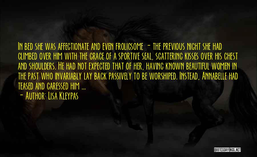 Lisa Kleypas Quotes: In Bed She Was Affectionate And Even Frolicsome - The Previous Night She Had Climbed Over Him With The Grace