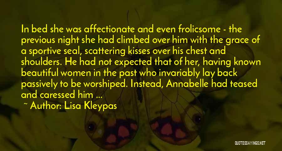 Lisa Kleypas Quotes: In Bed She Was Affectionate And Even Frolicsome - The Previous Night She Had Climbed Over Him With The Grace