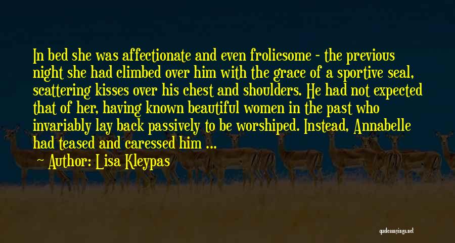 Lisa Kleypas Quotes: In Bed She Was Affectionate And Even Frolicsome - The Previous Night She Had Climbed Over Him With The Grace